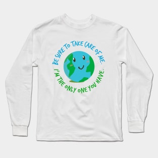 Earth Day Take Care Of Me Long Sleeve T-Shirt